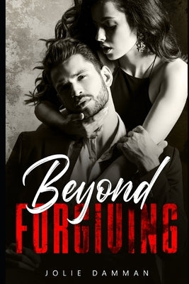 Beyond Forgiving: A Dark Mafia Captive Romance by Damman, Jolie