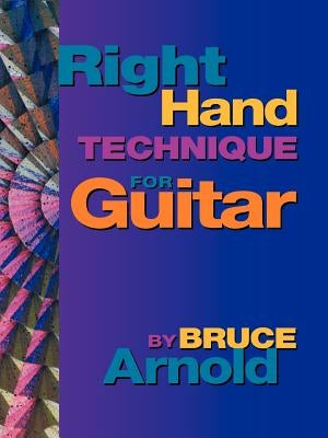 Right Hand Technique for Guitar by Arnold, Bruce