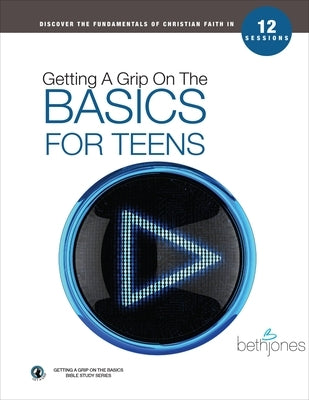 Getting a Grip on the Basics for Teens by Jones, Beth