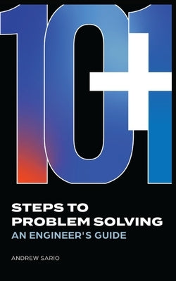 10+1 Steps to Problem Solving: An Engineers Guide From A Career in Operational Technology and Control Systems by Sario, Andrew