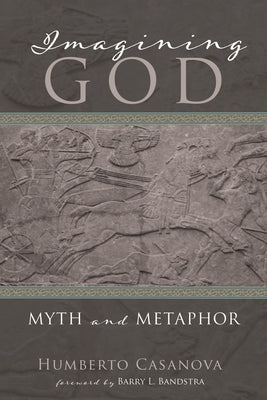 Imagining God: Myth and Metaphor by Casanova, Humberto