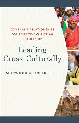 Leading Cross-Culturally: Covenant Relationships for Effective Christian Leadership by Lingenfelter, Sherwood G.