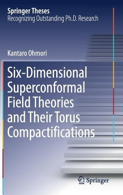 Six-Dimensional Superconformal Field Theories and Their Torus Compactifications by Ohmori, Kantaro