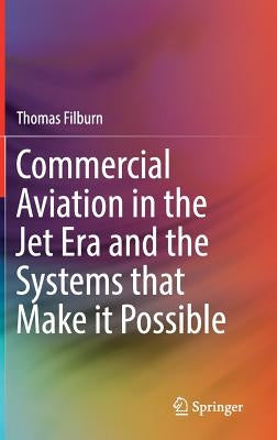 Commercial Aviation in the Jet Era and the Systems That Make It Possible by Filburn, Thomas