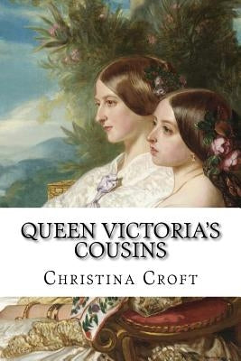 Queen Victoria's Cousins by Croft, Christina