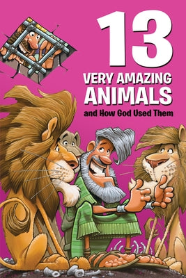 13 Very Amazing Animals and How God Used Them by Keefer, Mikal