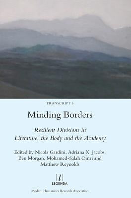 Minding Borders: Resilient Divisions in Literature, the Body and the Academy by Gardini, Nicola