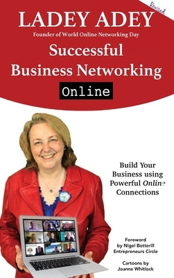Successful Business Networking Online: Build Your Business Using Powerful Online Connections by Adey, Ladey