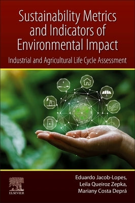 Sustainability Metrics and Indicators of Environmental Impact: Industrial and Agricultural Life Cycle Assessment by Jacob-Lopes, Eduardo