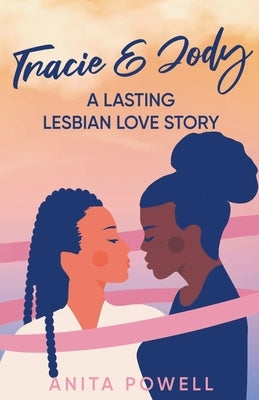 Tracie and Jody - A Lasting Lesbian Love Story by Powell, Anita