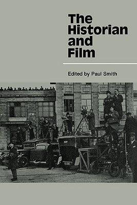 The Historian and Film by Smith, Paul