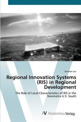 Regional Innovation Systems (RIS) in Regional Development by Lee, Doohee