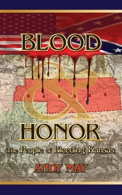 Blood and Honor: The People of Bleeding Kansas by May, Andy