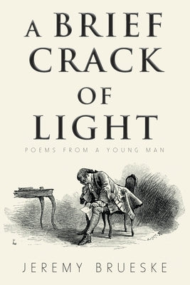 A Brief Crack of Light: Poems from a Young Man by Brueske, Jeremy