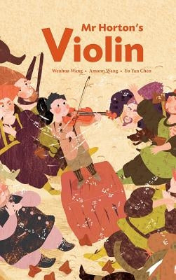 Mr Horton's Violin by Wang, Wenhua