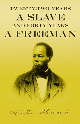 Twenty-Two Years a Slave - And Forty Years a Freeman by Steward, Austin