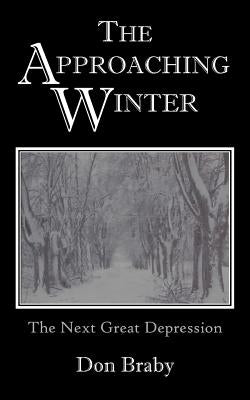 The Approaching Winter: The Next Great Depression by Braby, Don