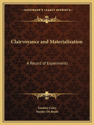 Clairvoyance and Materialization: A Record of Experiments by Geley, Gustave