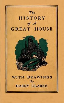 The History of a Great House by Clarke, Harry