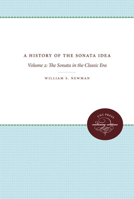 A History of the Sonata Idea: Volume 2: The Sonata in the Classic Era by Newman, William S.