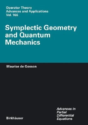 Symplectic Geometry and Quantum Mechanics by de Gosson, Maurice A.