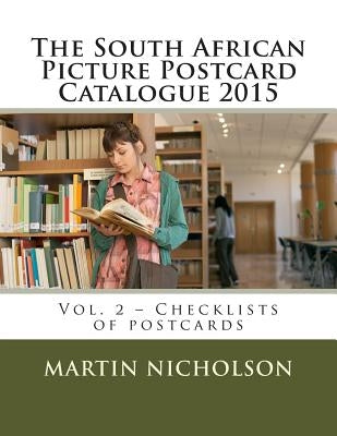 The South African Picture Postcard Catalogue 2015: Vol. 2 - Checklists of postcards by Nicholson, Martin P.