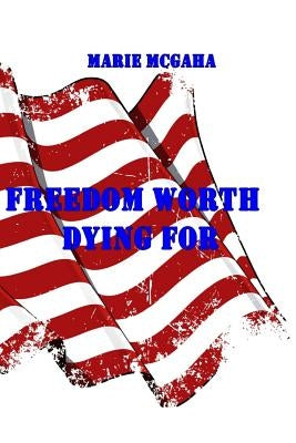 Freedom Worth Dying For by McGaha, Marie