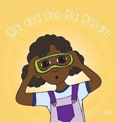 Ella and One Big Dream by Fails, C. L.