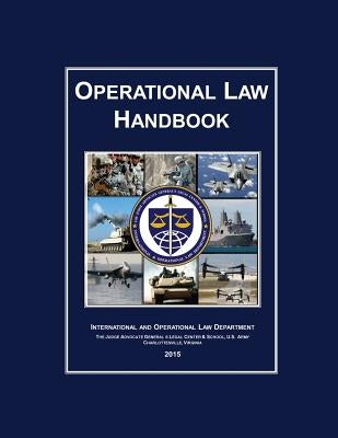 Operational Law Handbook: 2015 by And School, The Judge Advocate General