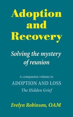 Adoption and Recovery: Solving the Mystery of Reunion by Robinson Oam, Evelyn