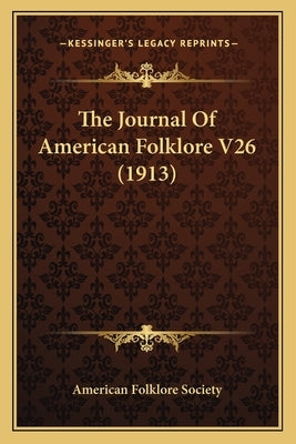 The Journal Of American Folklore V26 (1913) by American Folklore Society