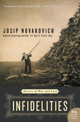 Infidelities: Stories of War and Lust by Novakovich, Josip