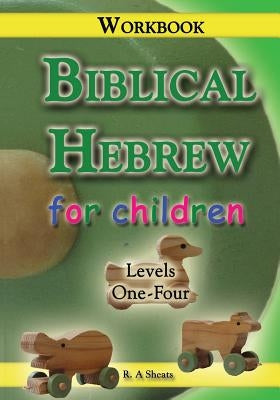 Biblical Hebrew for Children Workbook by Sheats, R. A.