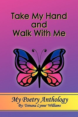 Take My Hand and Walk With Me by Williams, Toinana Lynne'