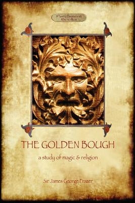 The Golden Bough: a study of magic and religion by Frazer, James George