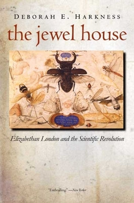 The Jewel House: Elizabethan London and the Scientific Revolution by Harkness, Deborah E.