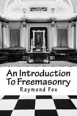 An Introduction To Freemasonry: What Is It And How To Join? by Fox, Raymond