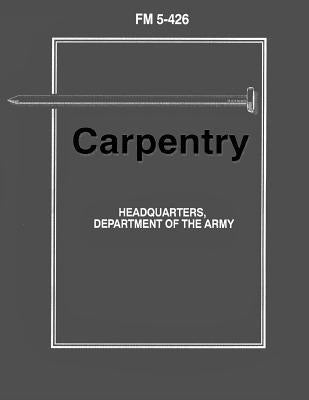 Carpentry (FM 5-426) by Army, Department Of the