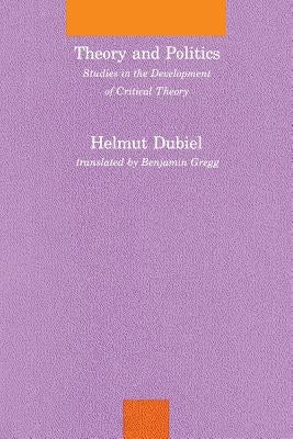 Theory and Politics: Studies in the Development of Critical Theory by Dubiel, Helmut