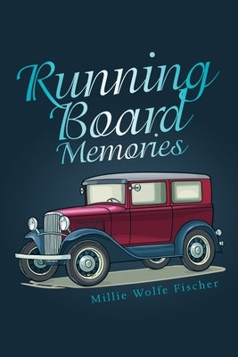 Running Board Memories by Fischer, Millie Wolfe