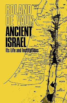 Ancient Israel, Its Life and Institution by De Vaux, Roland