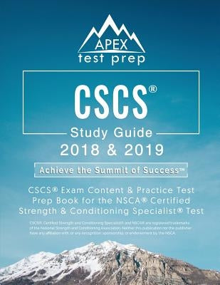 CSCS Study Guide 2018 & 2019: CSCS Exam Content & Practice Test Prep Book for the NSCA Certified Strength & Conditioning Specialist Test by Apex Test Prep