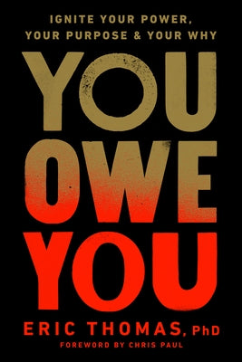 You Owe You: Ignite Your Power, Your Purpose, and Your Why by Thomas, Eric