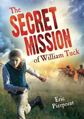 The Secret Mission of William Tuck by Pierpoint, Eric