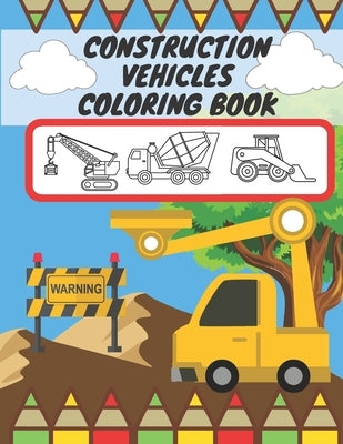 Construction Vehicles Coloring Book: For Kids, Toddlers, Preschool Boys, Girls, Filled Dump Trucks, Diggers, Tractor, Crane, Bulldozers by Barc, Mike