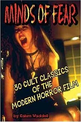 Minds of Fear: 30 Cult Classics of the Modern Horror Film by Waddell, Callum