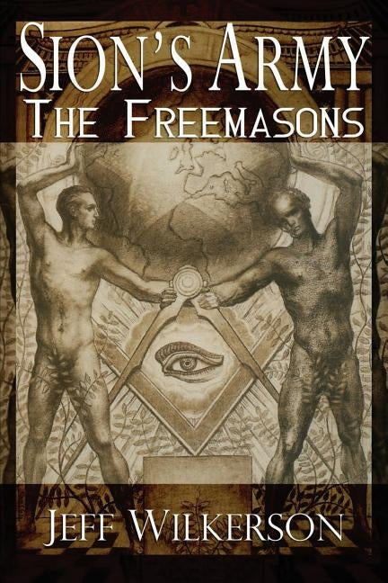 Sion's Army: The Freemasons by Wilkerson, Jeff