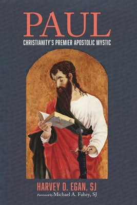 Paul: Christianity's Premier Apostolic Mystic by Egan, Harvey D. Sj