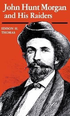 John Hunt Morgan and His Raiders by Thomas, Edison H.