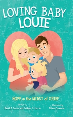 Loving Baby Louie: Hope in the Midst of Grief by Currie, David B.